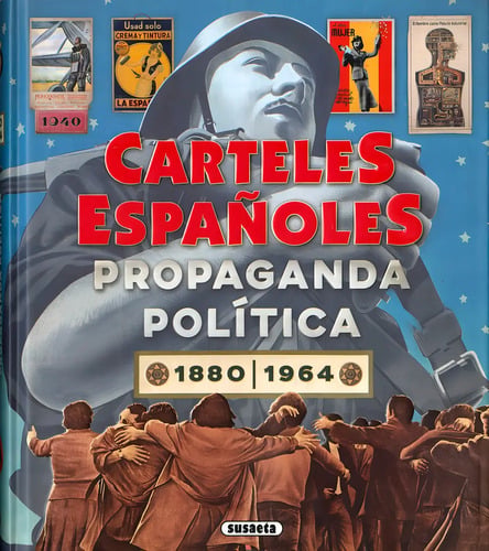 Carteles Españoles. Propaganda Politica 2880-1964, De Velasco Murviedro, Carlos. Editorial Susaeta, Tapa Dura En Español