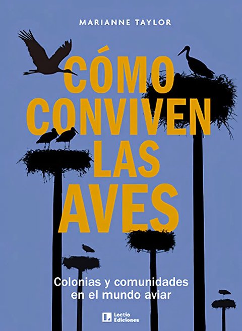 Cómo Conviven Las Aves: Colonias Y Comunidades En El Mundo Aviar, De Marianne Taylor. Editorial Lectio Ediciones, Tapa Blanda En Español, 2024