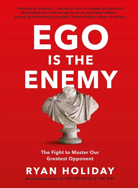 Ego Is The Enemyryan Holiday The Fight To Master Greatest