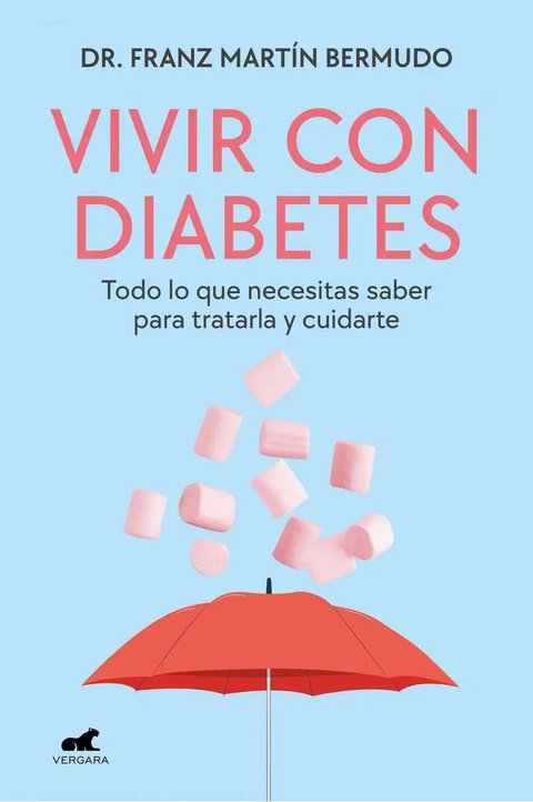 Vivir Con Diabetes: Todo Lo Que Necesitas Saber Para Tratarla Y Cuidarte, De Martín Bermudo, Dr. Franz., Vol. 1. Editorial Vergara, Tapa Blanda En Español, 2024