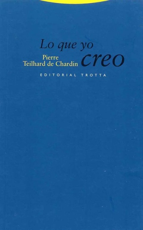 Lo Que Yo Creo - Pierre Teilhard De Chardin