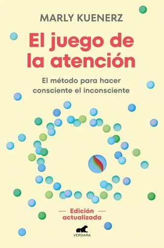 El Juego De La Atencion: El Método Para Hacer Consciente El Inconsciente, De Kuenerz, Marly., Vol. 1. Editorial Vergara, Tapa Blanda, Edición Edición Actualizada En Español, 2025