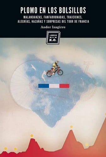 Plomo En Los Bolsillos: Historias Tour De Francia Izagirre
