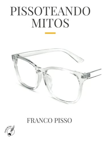 Pissoteando Mitos: Oratoria Y Motivación Por Franco Pisso: Pissoteando Mitos, De Franco Pisso. Editorial Tinta De Luz, Tapa Blanda En Español, 2022