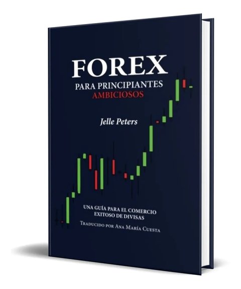 Forex Para Principiantes: Guía Práctica,trading Y Estrategia