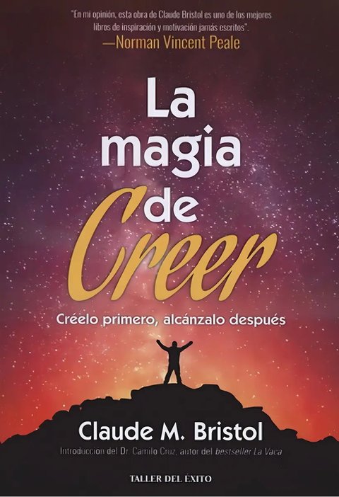 La Magia De Creer: Creelo Primero, Alcanzalo Despues