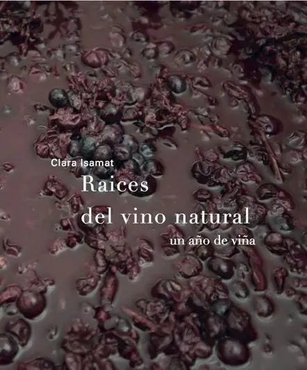 Raíces Del Vino Natural: Un Año De Viña, De Isamat Rivière, Clara., Vol. 1. Editorial Sdòedicions En Español