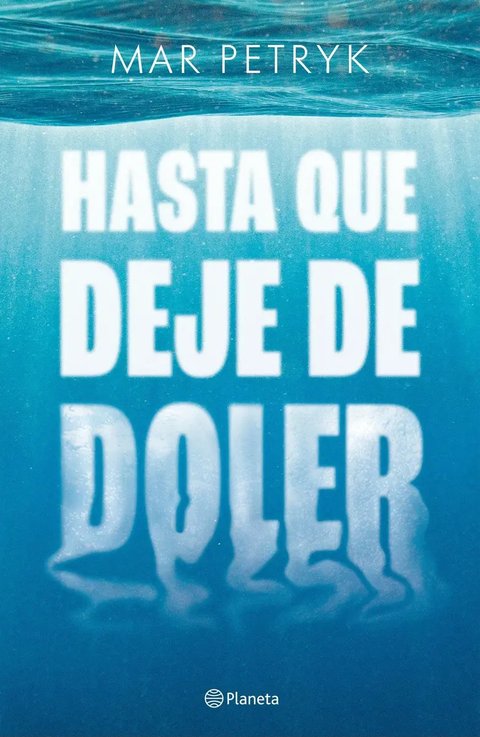 Hasta Que Deje De Doler, De Mar Petryk. Editorial Planeta, Tapa Blanda, Edición Nueva En Español, 2023