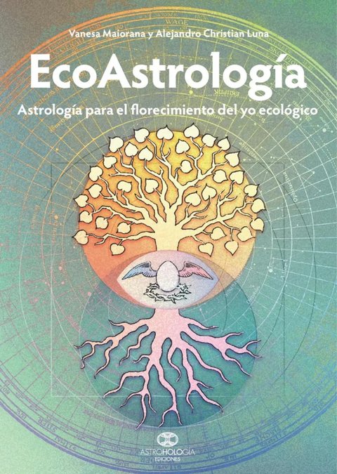 Ecoastrologia: Astrologia Para El Florecimiento Del Yo Ecológico, De Alejandro Luna Y Vanesa Maiorana., Vol. No. Editorial Astrohologia, Tapa Blanda, Edición No En Español, 2021