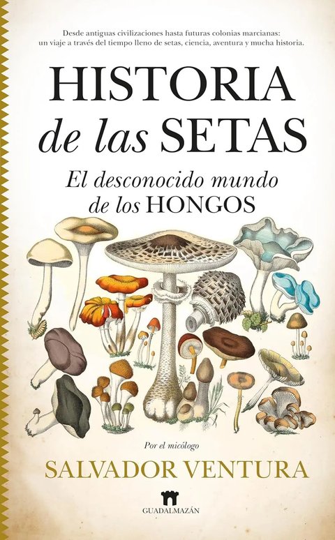 Historia De Las Setas: El Desconocido Mundo De Los Hongos