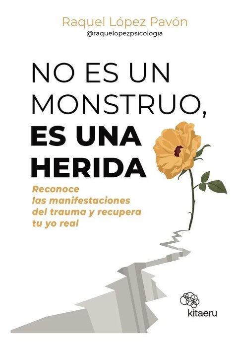 Libro No Es Un Monstruo, Es Una Herida, De López Pavón, Raquel, Vol. 1. Editorial Kitaeru Libros, Tapa Blanda (2025)