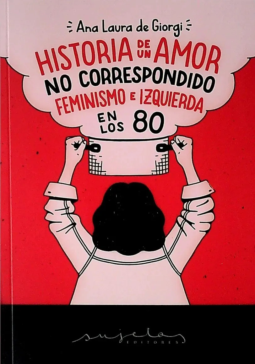 Historia Amor No Correspondido Feminismo Izquierda De Giorgi