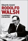 Rodolfo Walsh, La Palabra Y La Accion - Jozami, Eduardo — imagen 1