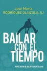 Bailar Con El Tiempo, De Jose Maria Rodriguez Olaizola Sj. Editorial Sal Terrae, Tapa Blanda En Español, 2023 — imagen 1