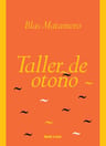 Taller De Otoño, De Matamoro Blas. Serie N/a, Vol. Volumen Unico. Editorial Blatt & Rios, Tapa Blanda, Edición 1 En Español — imagen 2