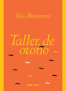 Taller De Otoño, De Matamoro Blas. Serie N/a, Vol. Volumen Unico. Editorial Blatt & Rios, Tapa Blanda, Edición 1 En Español — imagen 1