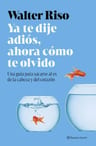 Ya Te Dije Adiós Walter Riso Ahora Cómo Olvido Ruptura Amor — imagen 3