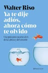 Ya Te Dije Adiós Walter Riso Ahora Cómo Olvido Ruptura Amor — imagen 1