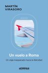 Un Vuelo A Roma: Un Viaje Inesperado Hacia La Felicidad, De Martín Virasoro. Editorial Metropolis, Tapa Blanda En Español, 2025 — imagen 1