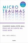 Microtraumas: Reconoce Y Combate Los Devastadores Efectos De Las Pequeñas Herida S Cotidianas, De Dra. Meg Arroll. Editorial Grijalbo En Español — imagen 1