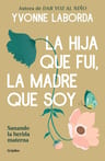 Libro La Hija Que Fui, La Madre Que Soy, De Laborda, Yvonne, Vol. 1. Editorial Grijalbo, Tapa Blanda (2026) — imagen 2
