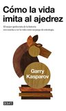 Libro Cómo La Vida Imita Al Ajedrez - Kasparov, Garry — imagen 1
