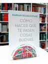 Cómo Hacer Que Te Pasen Cosas Buenas - Marián Rojas — imagen 5
