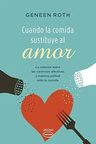 Cuando La Comida Sustituye Al Amor - Roth Geneen — imagen 1