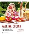 Paulina Cocina En 30 Minutos Recetas Practicas Para Todos Lo — imagen 2