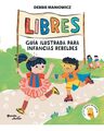 Libres: Guía Ilustrada Para Infancias Rebeldes - Maniowicz — imagen 1