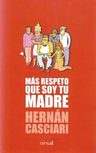 Libro - Mas Respeto Que Soy Tu Madre - Hernan Casciari — imagen 3