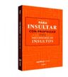 Libro - Para Insultar Con Propiedad. Diccionario De Insultos — imagen 2