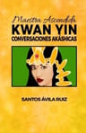 Libro - Maestra Ascendida Kwan Yin - Santos Ávila Ruiz — imagen 1