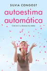 Libro - Autoestima Automática: Cree En Ti - Silvia Congost — imagen 1