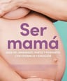 Libro - Ser Mama:guia Del Embarazo, Parto Y Posparto — imagen 1