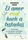 Libro - El Amor Real Huele A Tostadas De Patricia Faur — imagen 1
