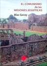 El Comunismo De Las Misiones Jesuiticas De Blas Garay — imagen 1