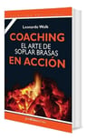 Coaching. El Arte De Soplar Brasas En Accion - Leonardo Wolk — imagen 3