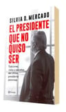 El Presidente Que No Quiso Ser De Silvia Mercado — imagen 3