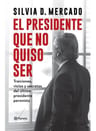 El Presidente Que No Quiso Ser De Silvia Mercado — imagen 1