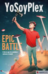 Yo Soy Plex, Epic Battle - Yosoyplex - Martinez Roca — imagen 1