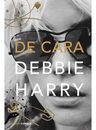 De Cara - Debbie Harry - Blondie - Tapa Dura — imagen 1