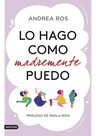 Lo Hago Como Madremente Puedo - Andrea Ros — imagen 1