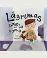 Lágrimas Bajo La Cama. Ana Meilan. Libro Álbum. Emociones — imagen 1