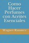 Como Hacer Perfumes Con Aceites Esenciales - Ramírez — imagen 1