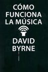 Cómo Funciona La Música - David Byrne — imagen 1