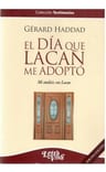 El Día Que Lacan Me Adoptó - Haddad, Gerard  — imagen 1