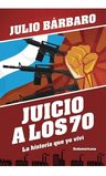 Libro Juicio A Los 70 La Historia Que Yo Vivi - Julio Barbar — imagen 2