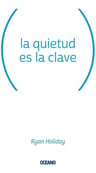 La Quietud Es Clave - Ryan Holiday — imagen 1