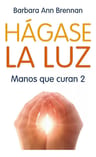 Hágase La Luz Manos Que Curan 2. Bárbara Ann Brennan — imagen 1